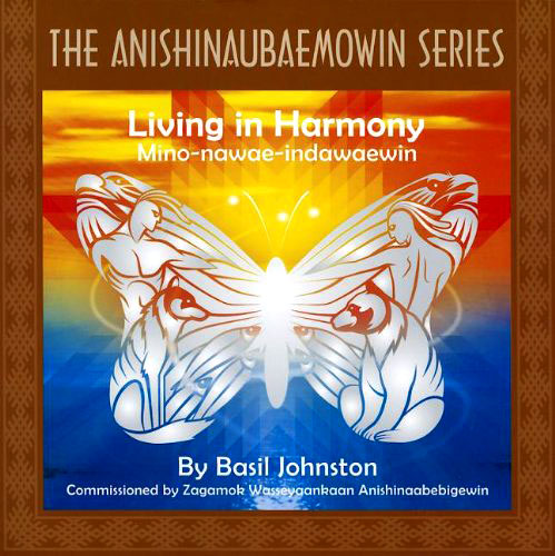 Living in Harmony: Mino-nawae-indawaewin by Basil Johnston