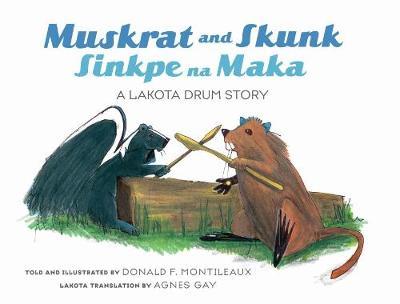 Muskrat and Skunk - Sinkpe Na Maka: A Lakota Drum Story by Donald Montileaux