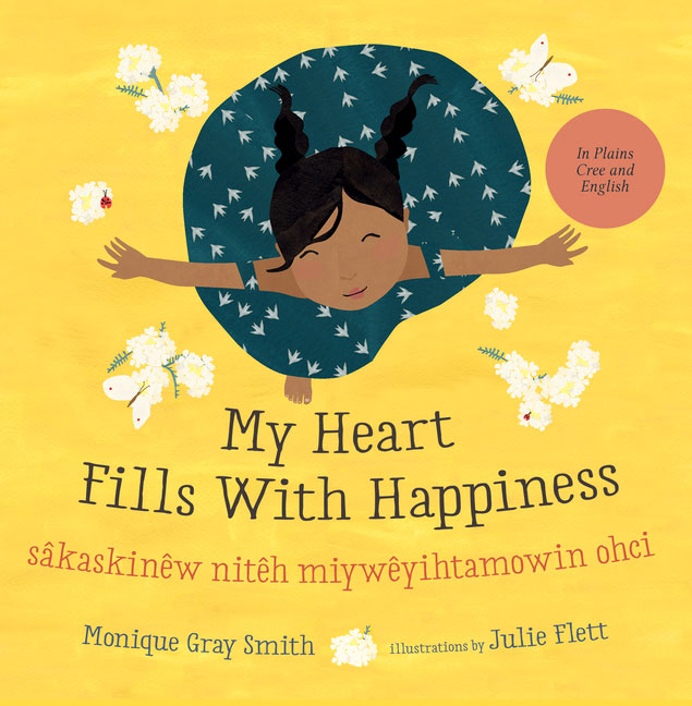 My Heart Fills with Happiness - Sâkaskinêw Nitêh Miywêyihtamowin Ohci by Monique Gray Smith