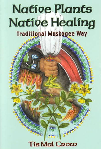 Native Plants Native Healing by Tis Mal Crow