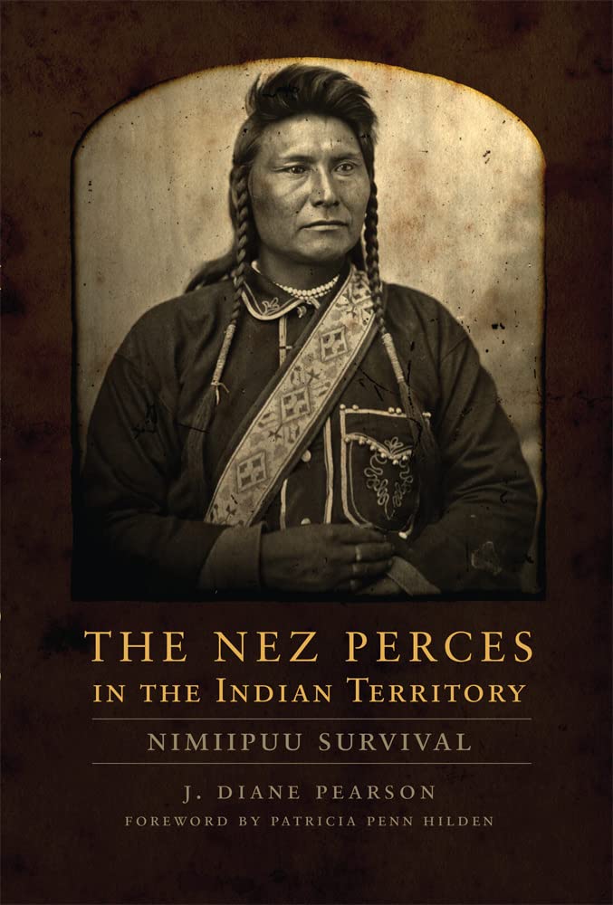 The Nez Perces in the Indian Territory: Nimiipuu Survival by J. Diane Pearson