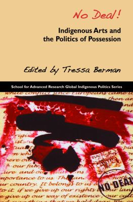No Deal! Indigenous Arts and the Politics of Possession edited by Tressa Berman