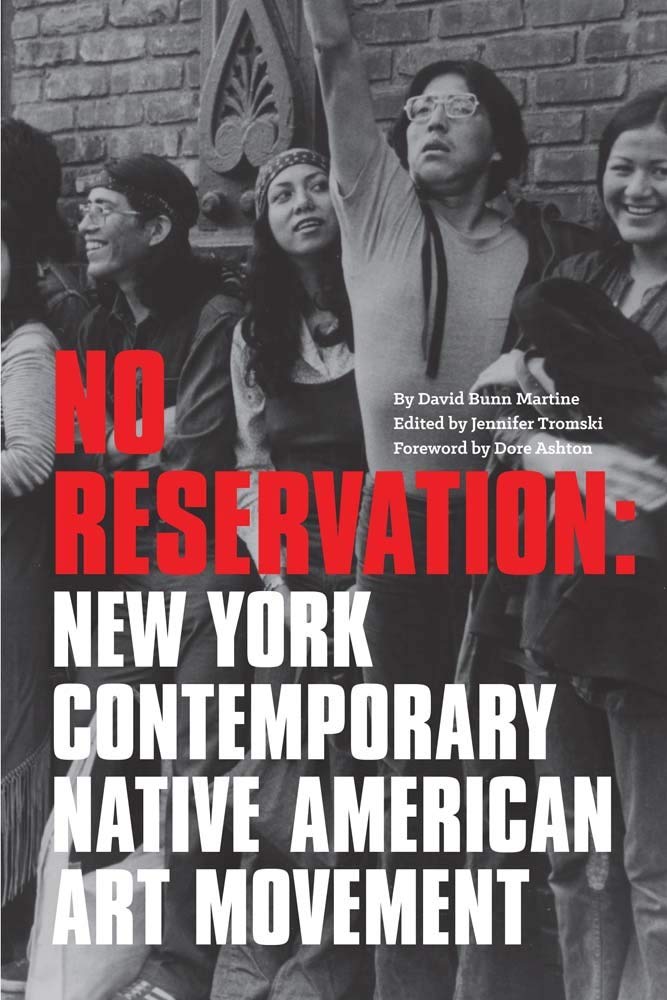 No Reservation: New York Contemporary Native American Art Movement  by David Bunn Martine