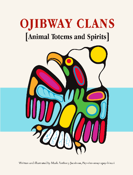 Ojibway Clans: Animal Totems and Spirits by Mark Anthony Jacobson