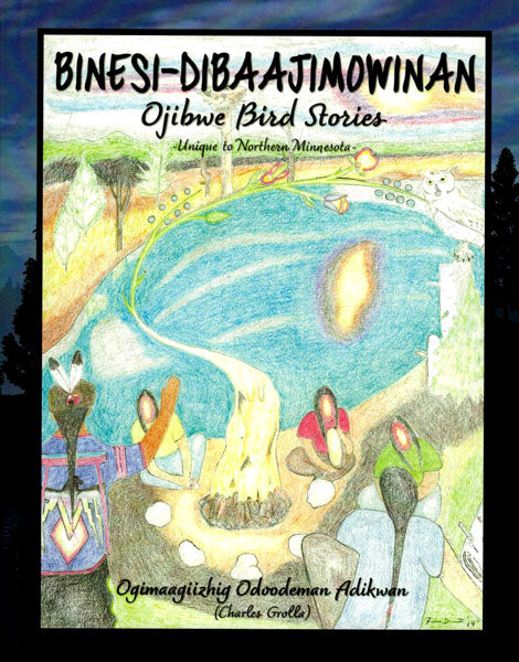 Ojibwe Bird Stories - Binesi-Dibaajimowinan by Charles Grolla
