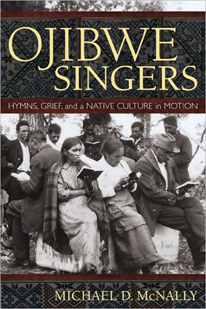 Ojibwe Singers - Hymns, Grief, and a Native American Culture in Motion / Online Shop / Birchbark Books & Native Arts