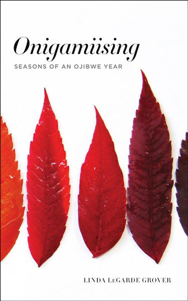 Onigamiising: Seasons of an Ojibwe Year by Linda LeGarde Grover