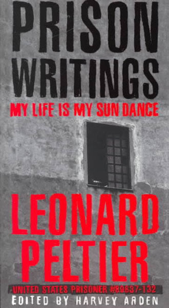 Prison Writings: My Life Is My Sun Dance by Leonard Peltier