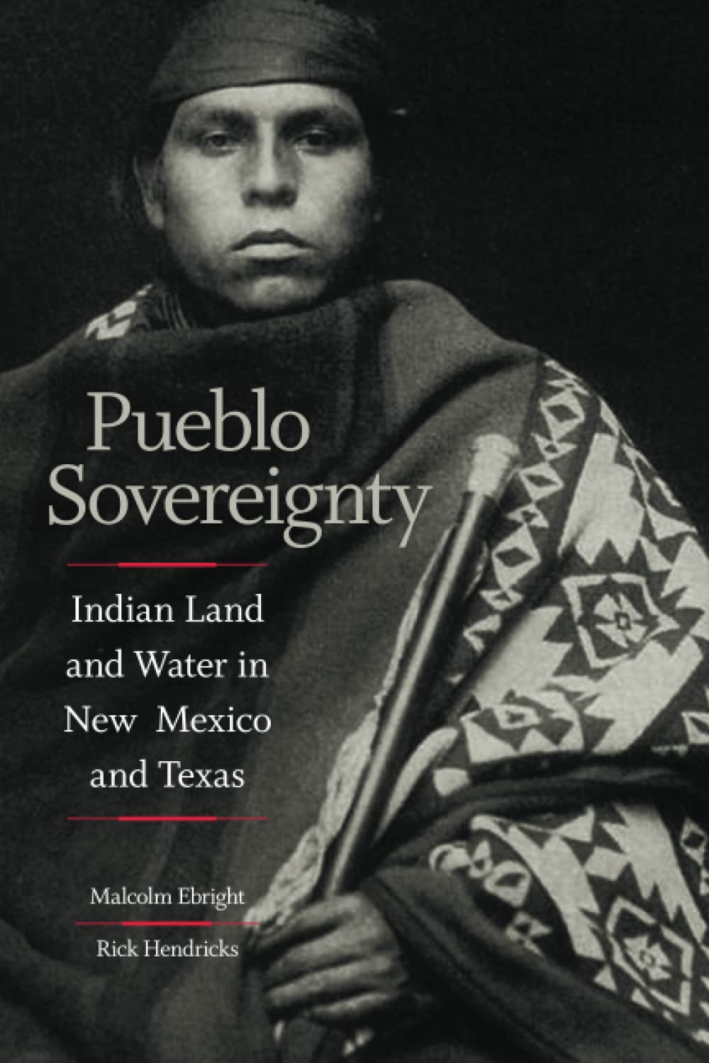 Pueblo Sovereignty: Indian Land and Water in New Mexico and Texas by Malcolm Ebright & Rick Hendricks