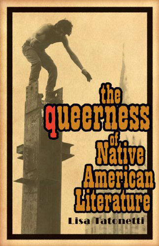 The Queerness of Native American Literature by Lisa Tatonetti