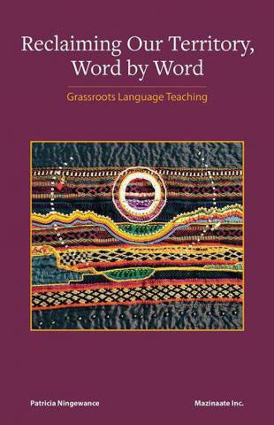 Reclaiming Our Territory, Word by Word: Grassroots Language Teaching by Patricia Ningewance