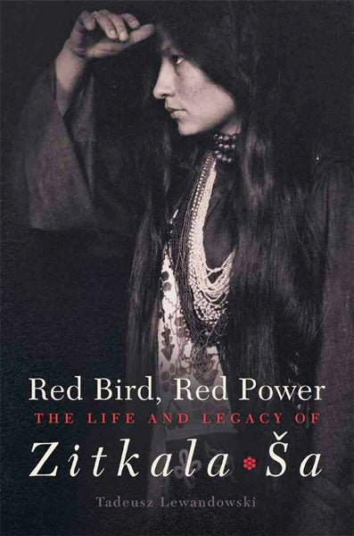 Red Bird, Red Power: The Life and Legacy of Zitkala Sa by Tadeusz Lewandowski