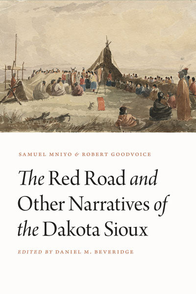 The Red Road and Other Narratives of the Dakota Sioux by Samuel Mniyo and Robert Goodvoice