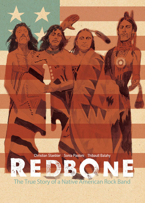 Redbone: The True Story of a Native American Rock Band by Christian Staebler, Sonia Paolini, & Thibault Balahy