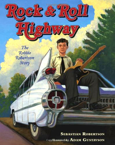 Rock & Roll Highway: The Robbie Robertson Story by Sebastian Robertson