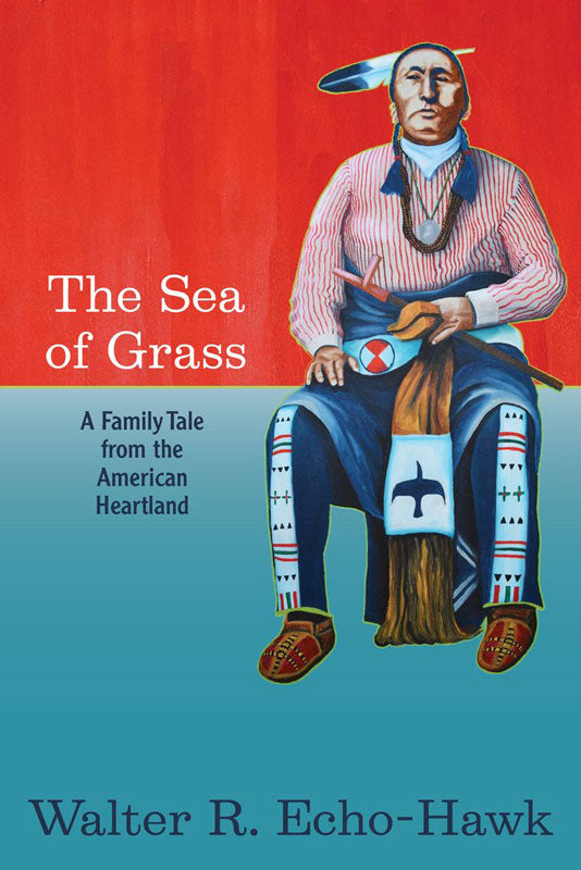 The Sea of Grass: A Family Tale from the American Heartland by Walter Echo-Hawk
