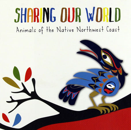 Sharing Our World: Animals of the Native Northwest Coast by Native Northwest