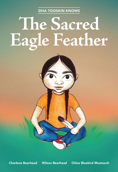 Siha Tooskin Knows the Sacred Eagle Feather by Charlene Bearhead & Wilson Bearhead