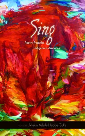 Sing : Poetry from the Indigenous Americas