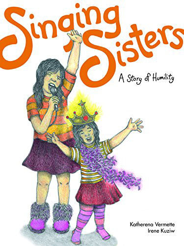 Singing Sisters: A Story of Humility by Katherena Vermette