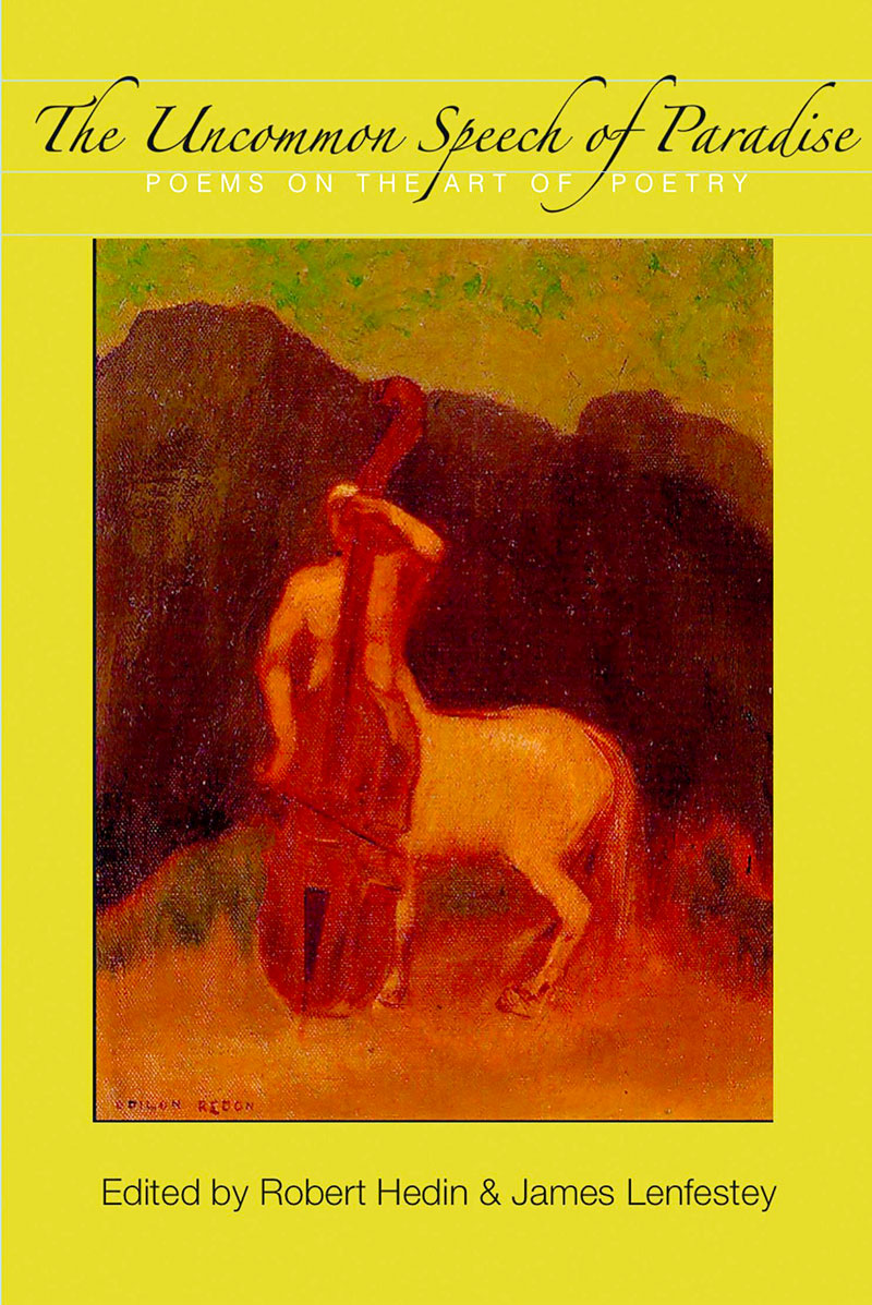 The Uncommon Speech of Paradise: Poems on the Art of Poetry edited by Robert Hedin & James Lenfestey