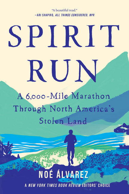 Spirit Run: A 6,000-Mile Marathon Through North America's Stolen Land by Noé Álvarez