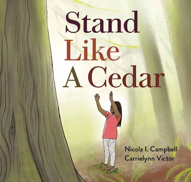 Stand Like a Cedar by Nicola I. Campbell