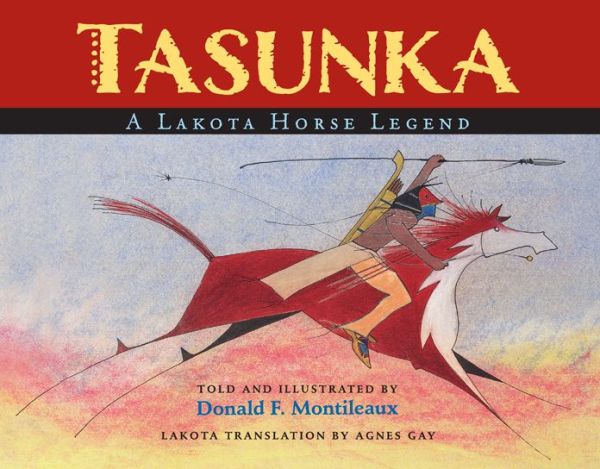 Tasunka: A Lakota Horse Legend / Told and Illustrated by Donald F. Montileaux