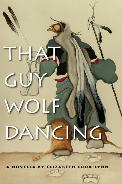 That Guy Wolf Dancing by Elizabeth Cook-Lynn