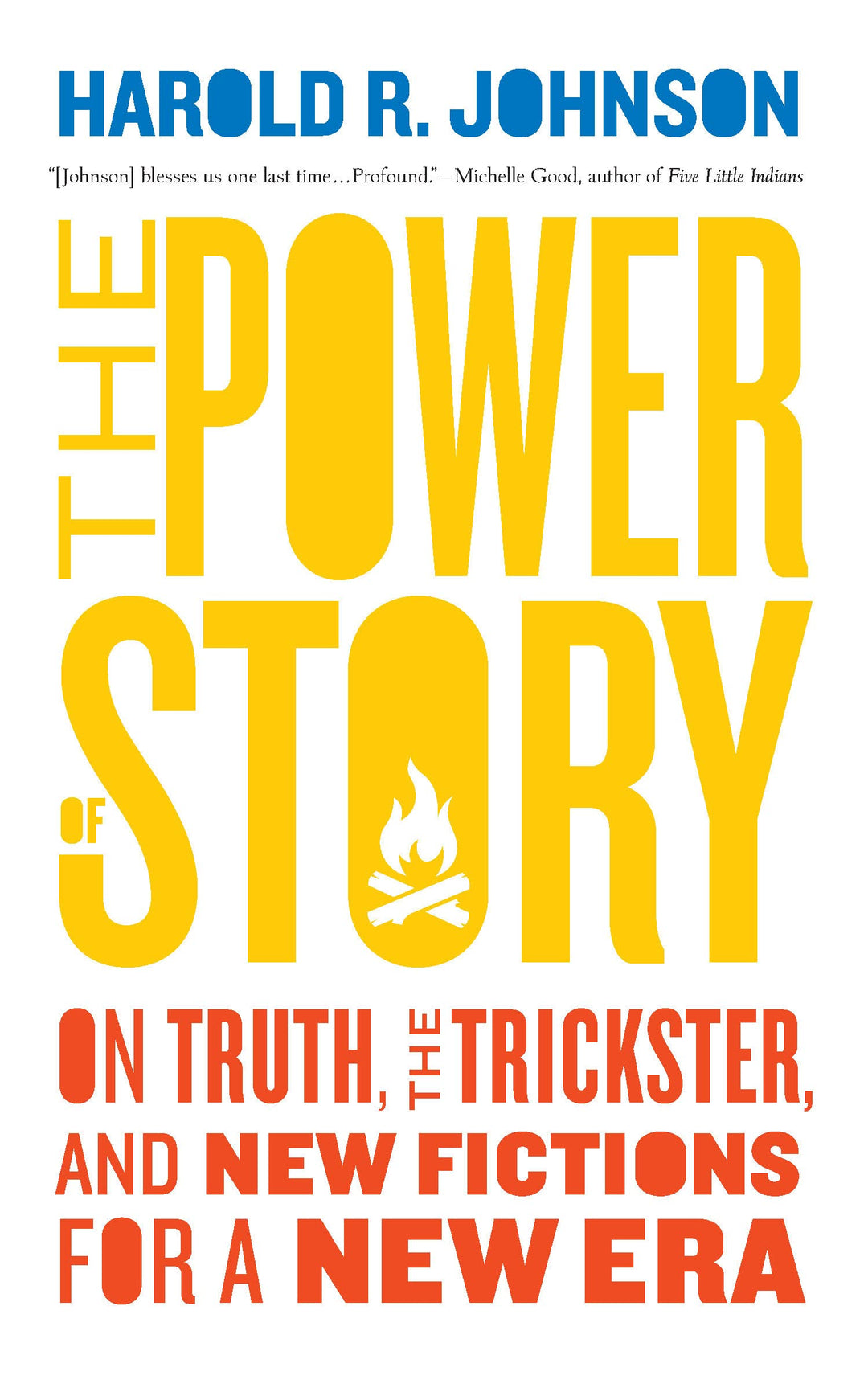 The Power of Story: On Truth, the Trickster, and New Fictions for a New Era by Harold R. Johnson