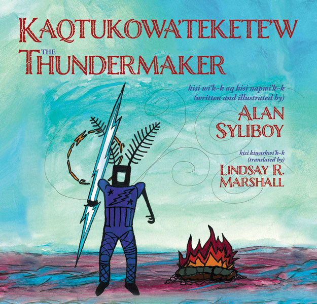 The Thundermaker: Kaqtukowa'tekete'w by Alan Syliboy