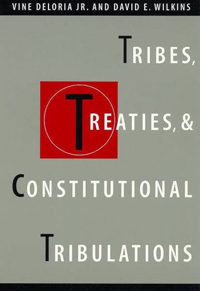 Tribes, Treaties, and Constitutional Tribulations by Vine Deloria Jr & David E. Wilkins