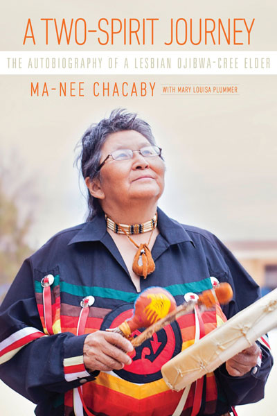 A Two-Spirit Journey: The Autobiography of a Lesbian Ojibwa-Cree Elder by Ma-Nee Chacaby