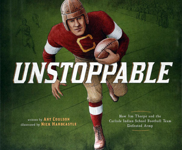 Unstoppable: How Jim Thorpe and the Carlisle Indian School Football Team  Defeated Army by Art Coulson / Birchbark Books & Native Arts