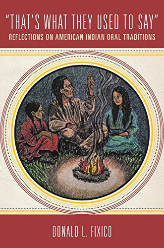 That's What They Used to Say: Reflections on American Indian Oral Traditions by Donald L. Fixico
