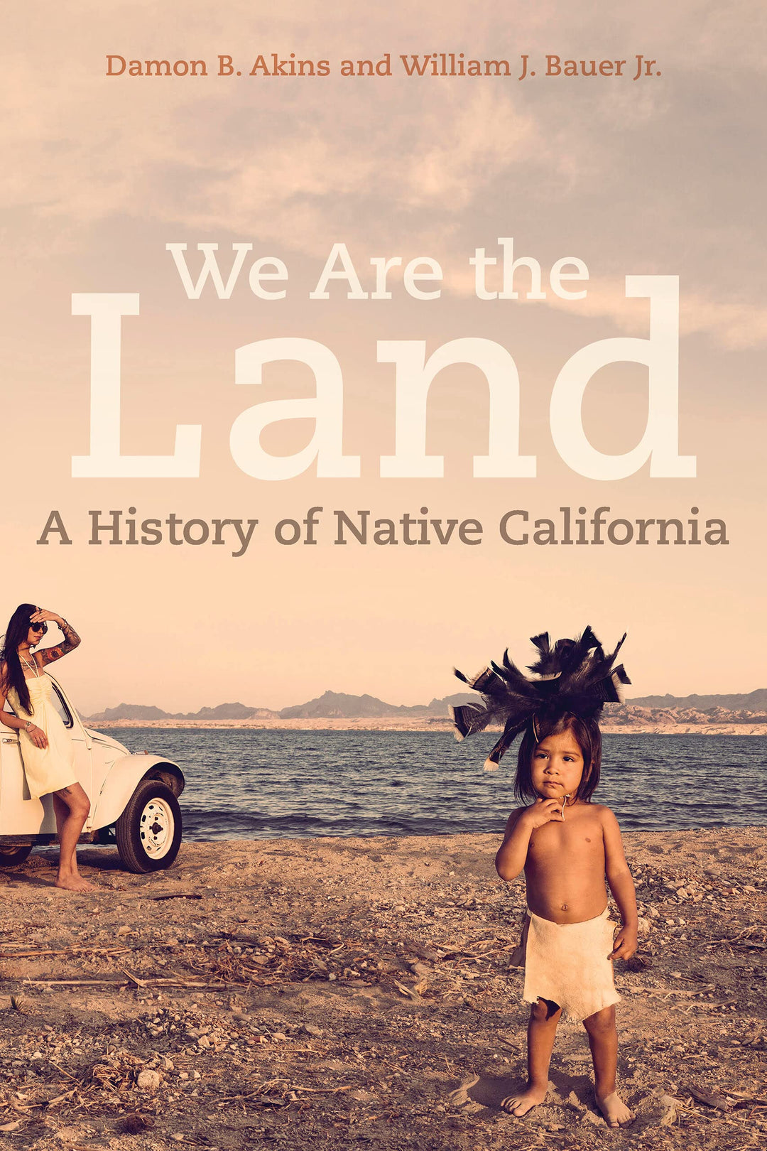 We Are the Land: A History of Native California by  Damon Akins & William Bauer
