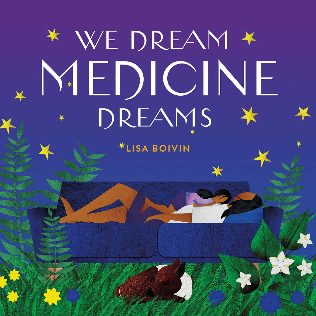 We Dream Medicine Dreams by Lisa Boivin