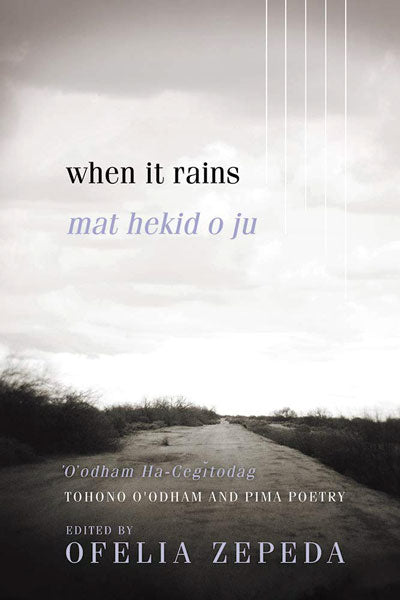 When It Rains: Tohono O'Odham and Pima Poetry by Ofelia Zepeda