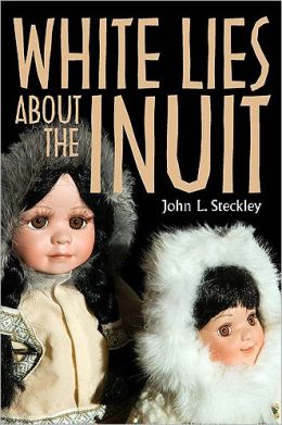 White Lies About the Inuit by John L. Steckley