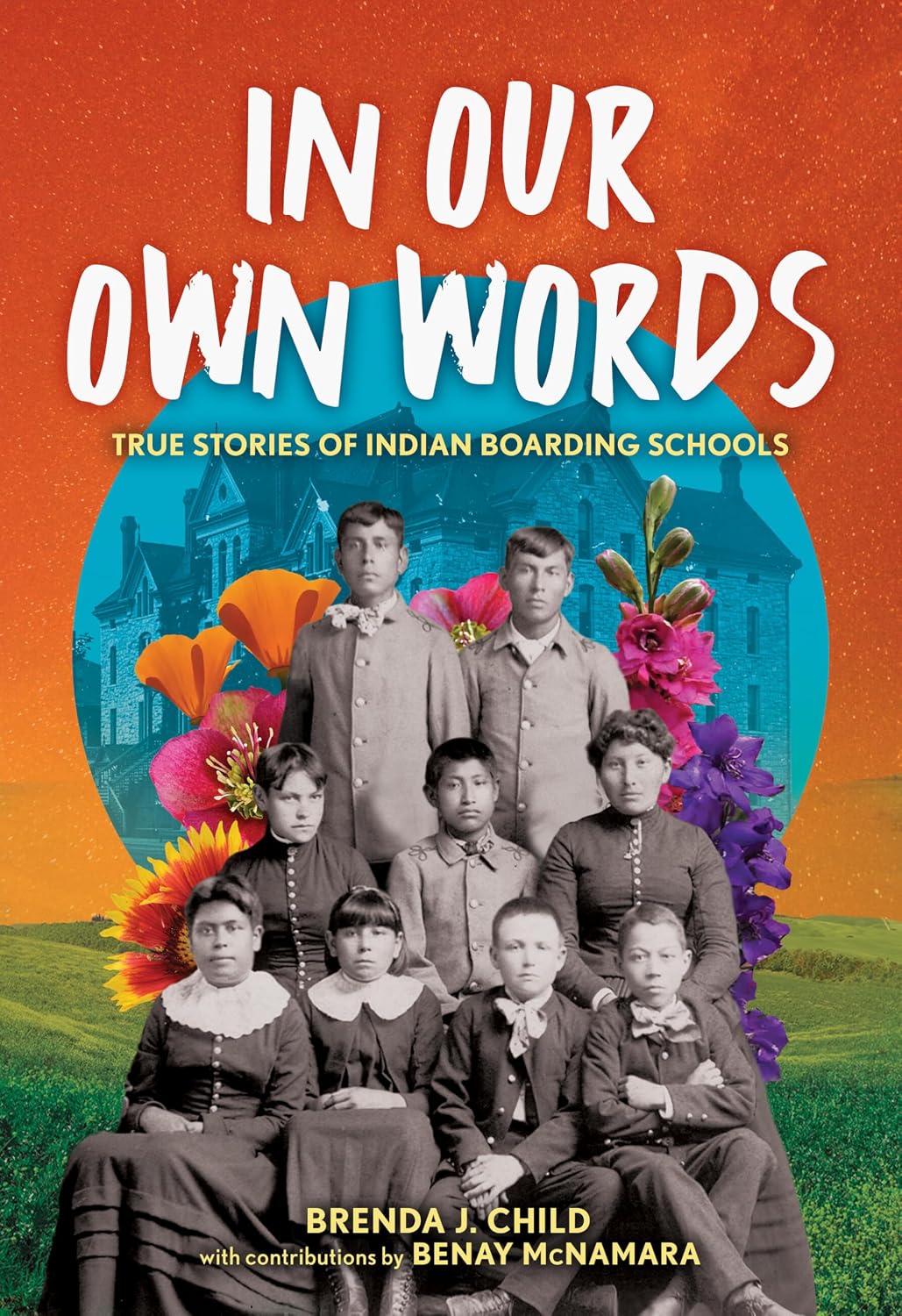 In Our Own Words: True Stories of Indian Boarding Schools by Brenda Child