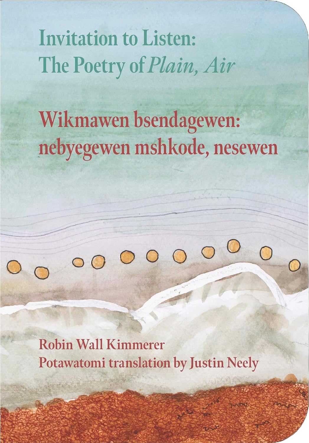 Invitation to Listen: The Poetry of Plain, Air: The Poetry of Plain, Air by Robin Wall Kimmerer