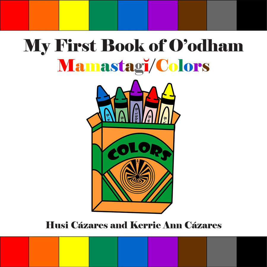 My First Book of O'Odham Mamastagǐ / Colors by Husi Cázares