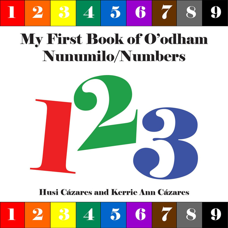 My First Book of O'Odham Nunumilo / Numbers by Husi Cázares & Kerrie Ann Cázares