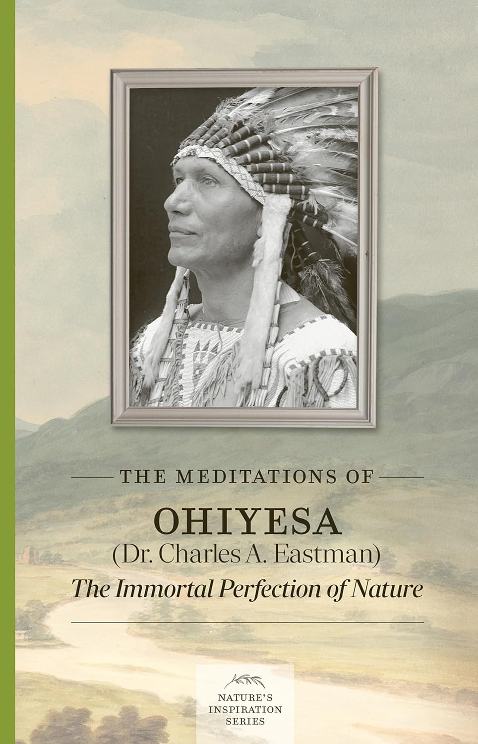 The Meditations of Ohiyesa (Dr. Charles A. Eastman): The Immortal Perfection of Nature