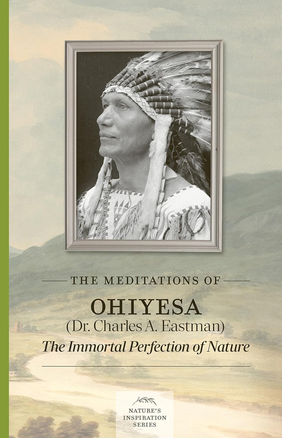 The Meditations of Ohiyesa (Dr. Charles A. Eastman): The Immortal Perfection of Nature