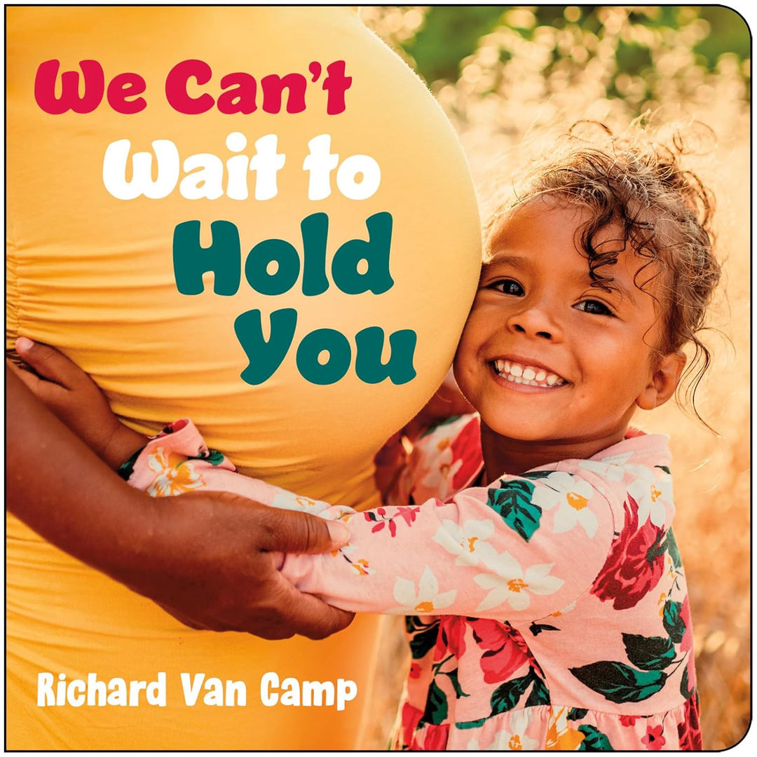 We Can't Wait to Hold You by Richard Van Camp