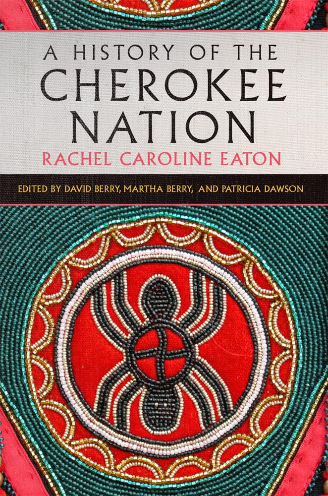 A History of the Cherokee Nation by Rachel Caroline Eaton