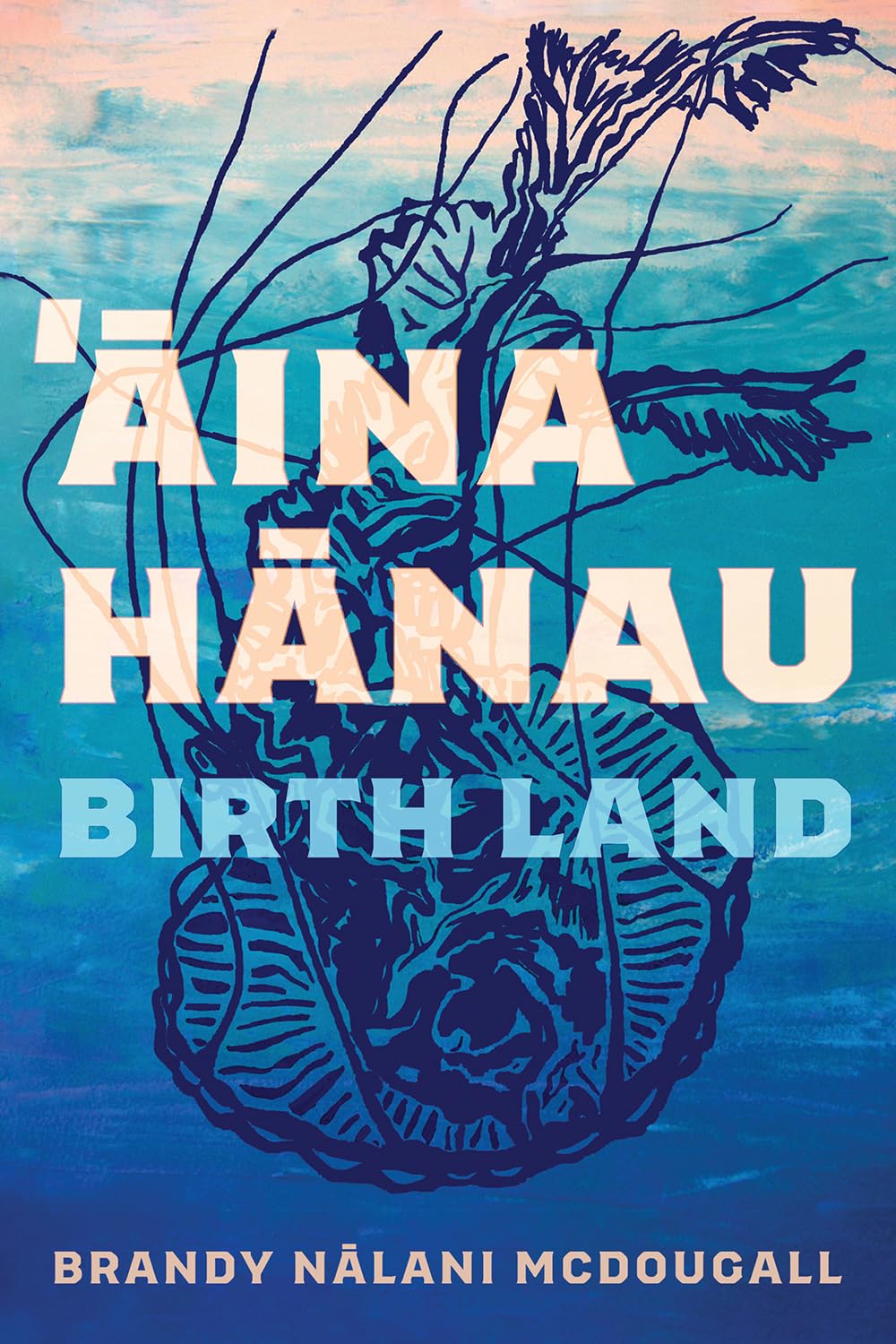 ‘Āina Hānau / Birth Land by Brandy Nālani McDougall