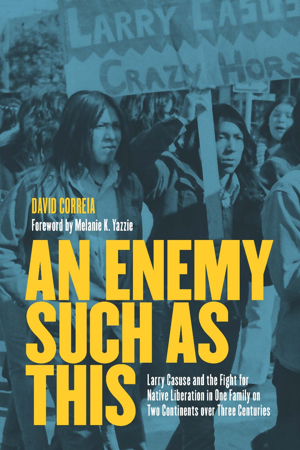 An Enemy Such as This: Larry Casuse and the Fight for Native American Liberation in One Family on Two Continents over Three Centuries by David Correia
