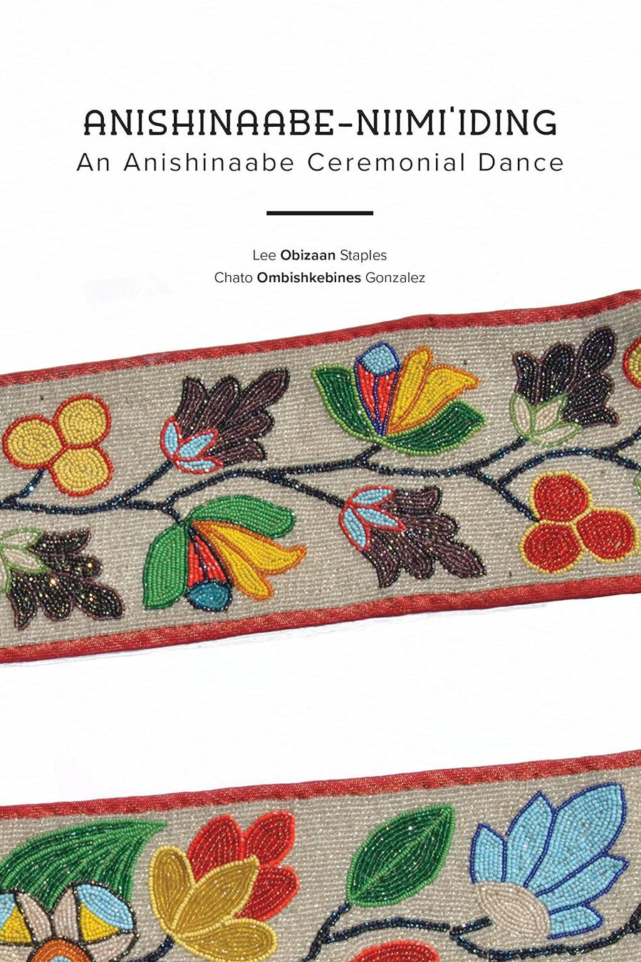Anishinaabe-Niimi'iding: An Anishinaabe Ceremonial Dance by Lee Obizaan Staples & Chato Ombishkebines Gonzalez